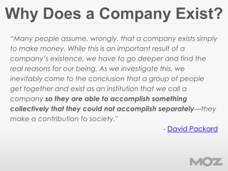 Why Does a Company Exist?
“Many people assume, wrongly, that a company exists simply
to make money. While this is an impor...