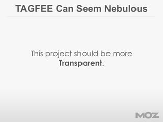 TAGFEE Can Seem Nebulous
This project should be more
Transparent.
 