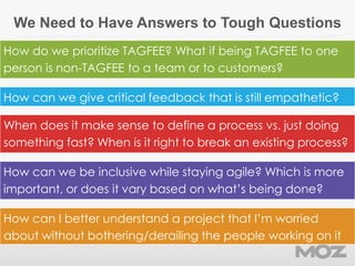 We Need to Have Answers to Tough Questions
How can we be inclusive while staying agile? Which is more
important, or does i...