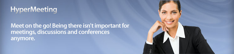 HyperMeeting. Meet on the go! Being there isn't important for meetings, discussions and conferences anymore.